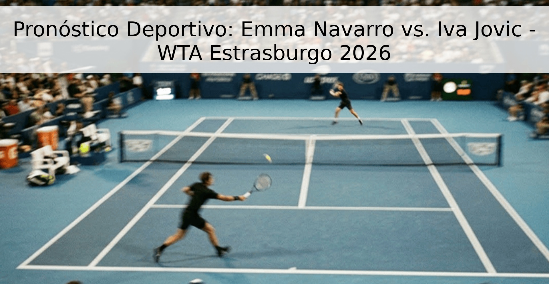 Pronóstico Deportivo: Emma Navarro vs. Iva Jovic - WTA Estrasburgo 2026