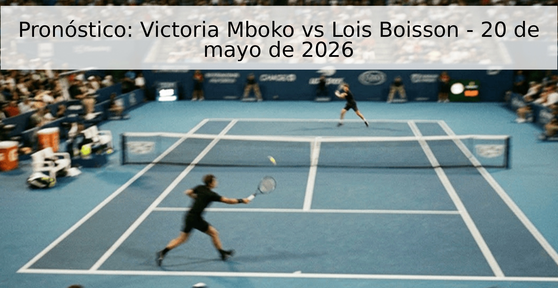 Pronóstico: Victoria Mboko vs Lois Boisson - 20 de mayo de 2026