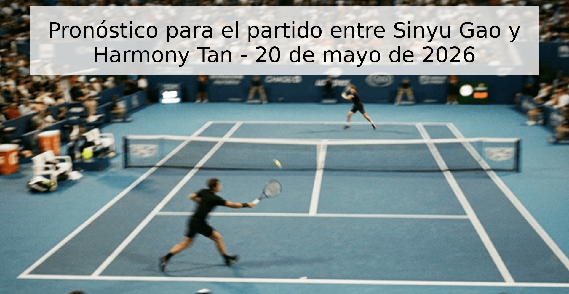 Pronóstico para el partido entre Sinyu Gao y Harmony Tan - 20 de mayo de 2026