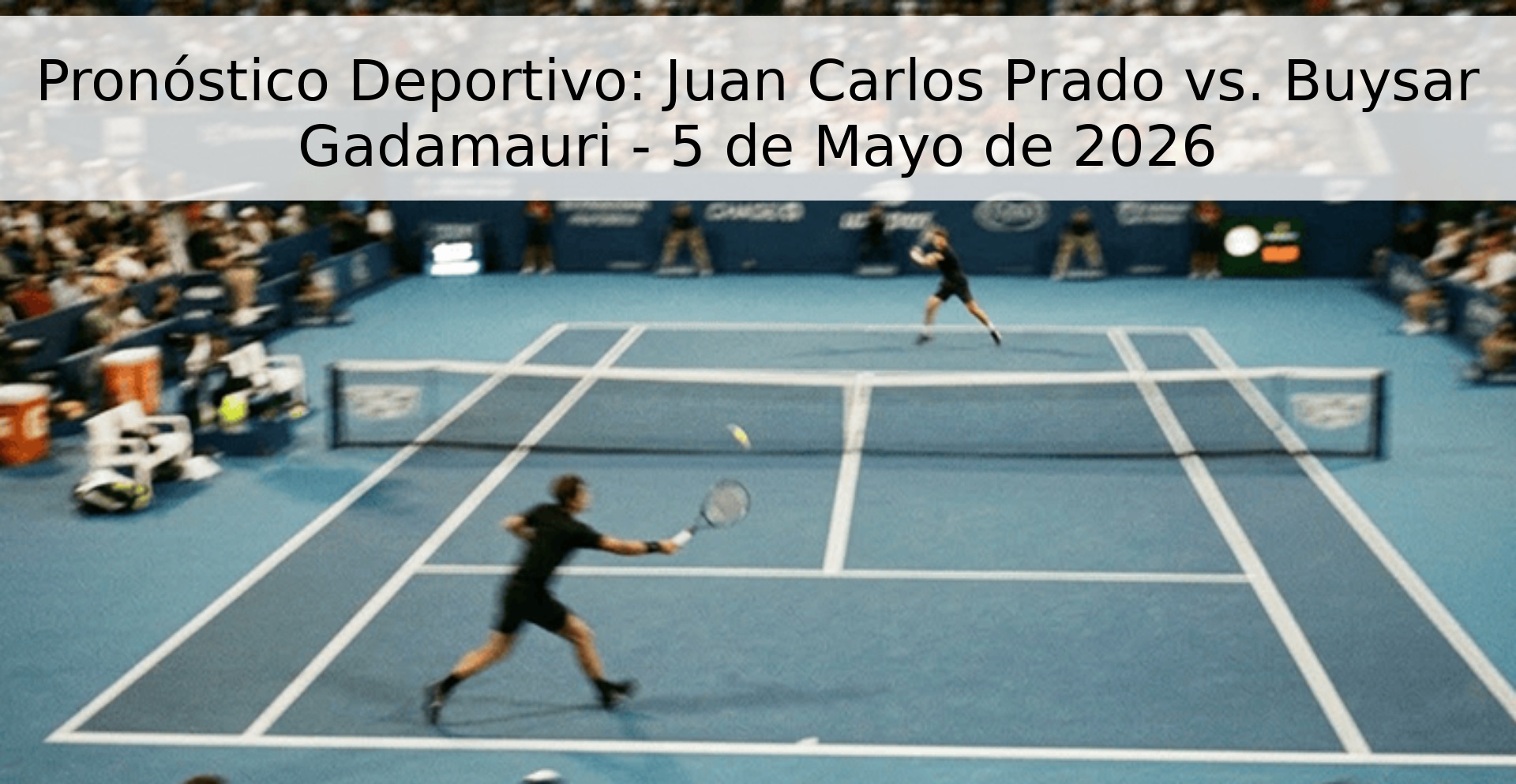 Pronóstico Deportivo: Juan Carlos Prado vs. Buysar Gadamauri - 5 de Mayo de 2026