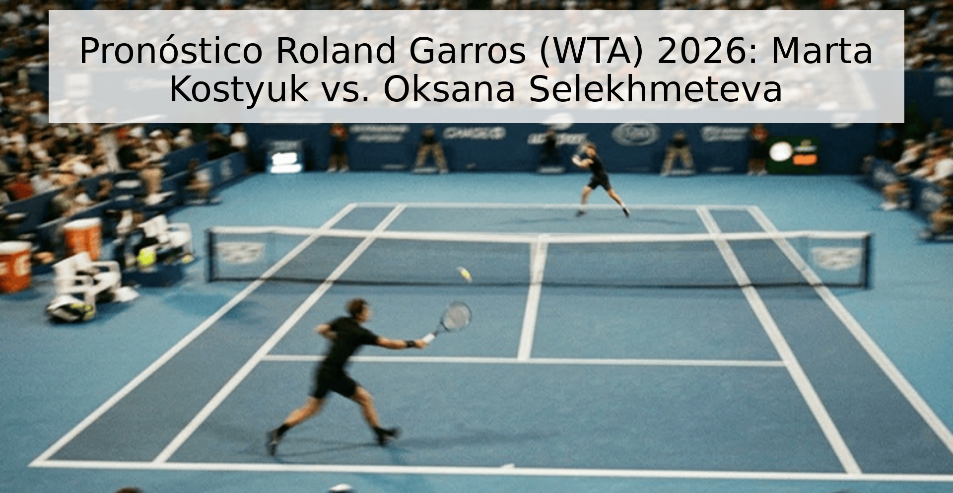 Pronóstico Roland Garros (WTA) 2026: Marta Kostyuk vs. Oksana Selekhmeteva