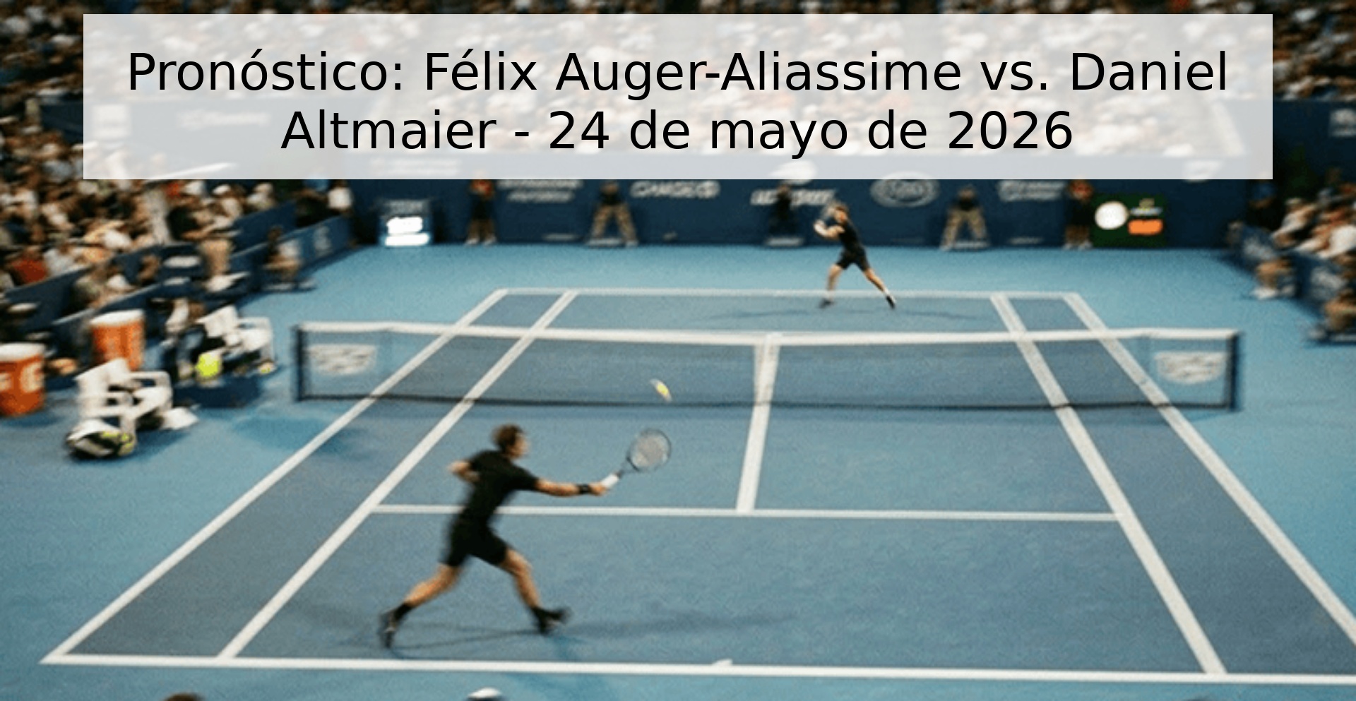 Pronóstico: Félix Auger-Aliassime vs. Daniel Altmaier - 24 de mayo de 2026