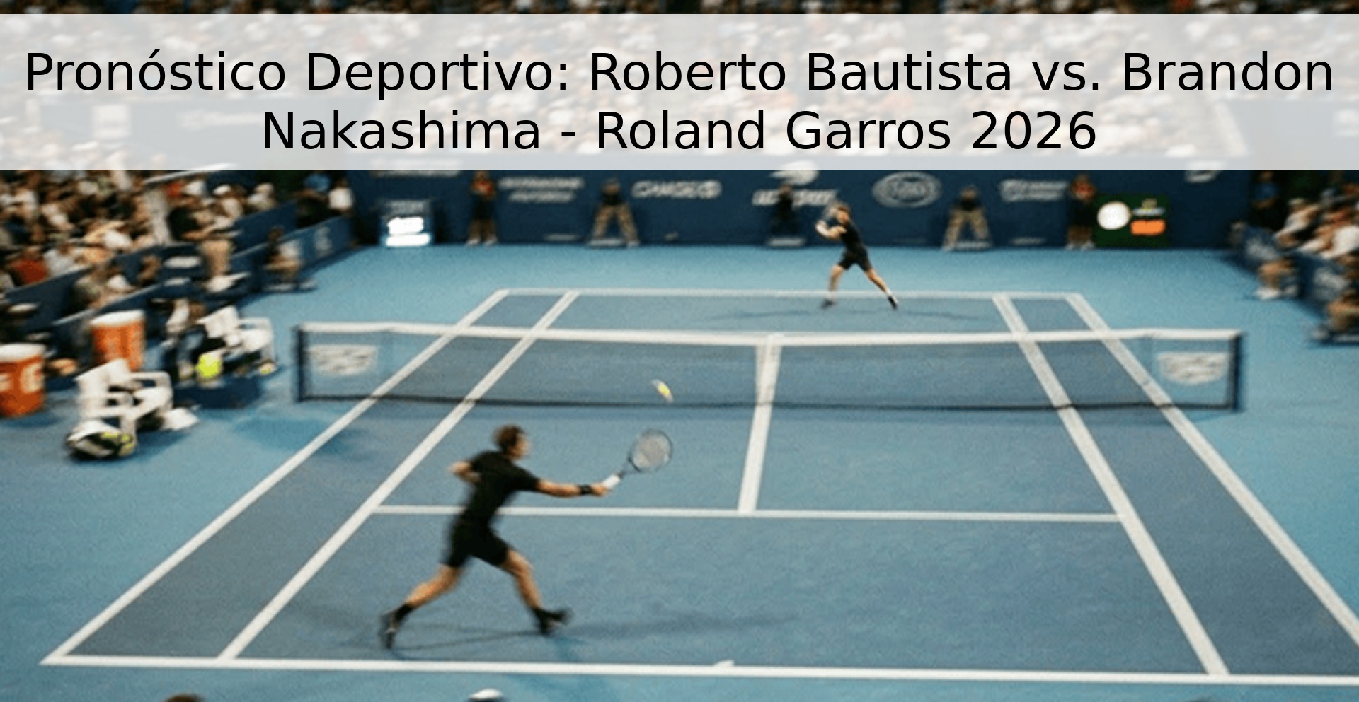 Pronóstico Deportivo: Roberto Bautista vs. Brandon Nakashima - Roland Garros 2026 Pronóstico Deportivo: Roberto Bautista vs. Brandon Nakashima - Roland Garros 2026