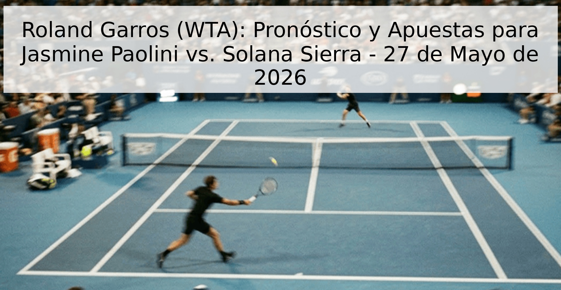 Roland Garros (WTA): Pronóstico y Apuestas para Jasmine Paolini vs. Solana Sierra - 27 de Mayo de 2026