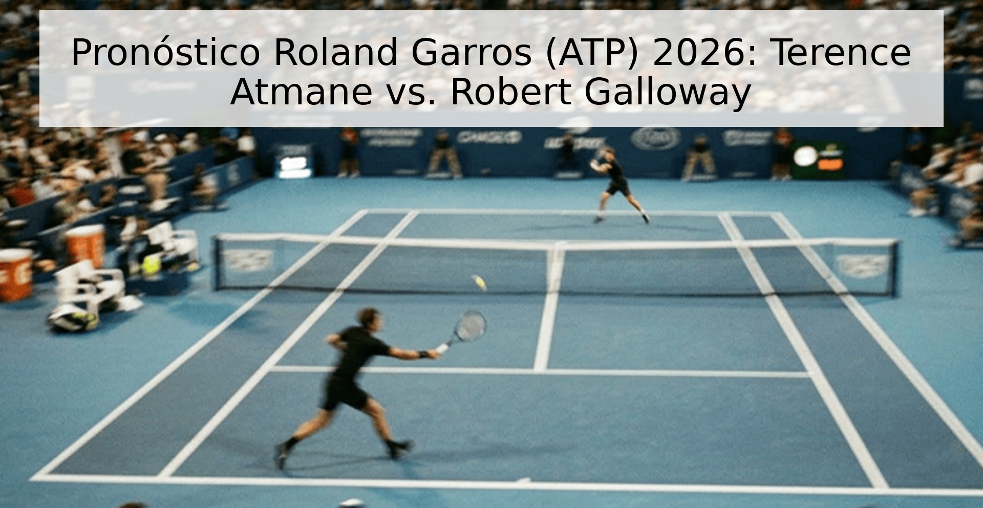 Pronóstico Roland Garros (ATP) 2026: Terence Atmane vs. Robert Galloway