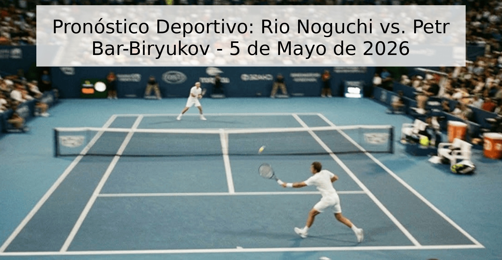 Pronóstico Deportivo: Rio Noguchi vs. Petr Bar-Biryukov - 5 de Mayo de 2026