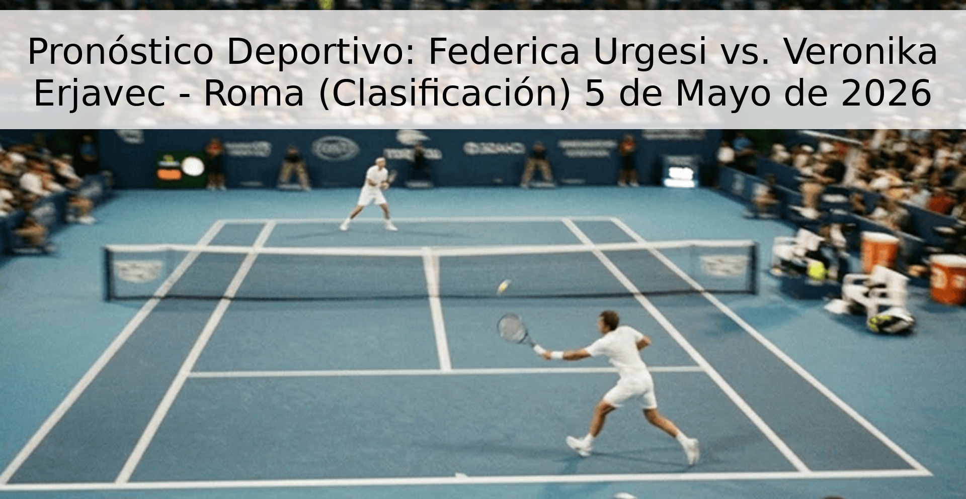 Pronóstico Deportivo: Federica Urgesi vs. Veronika Erjavec - Roma (Clasificación) 5 de Mayo de 2026 Pronóstico Deportivo: Federica Urgesi vs. Veronika Erjavec - Roma (Clasificación) 5 de Mayo de 2026
