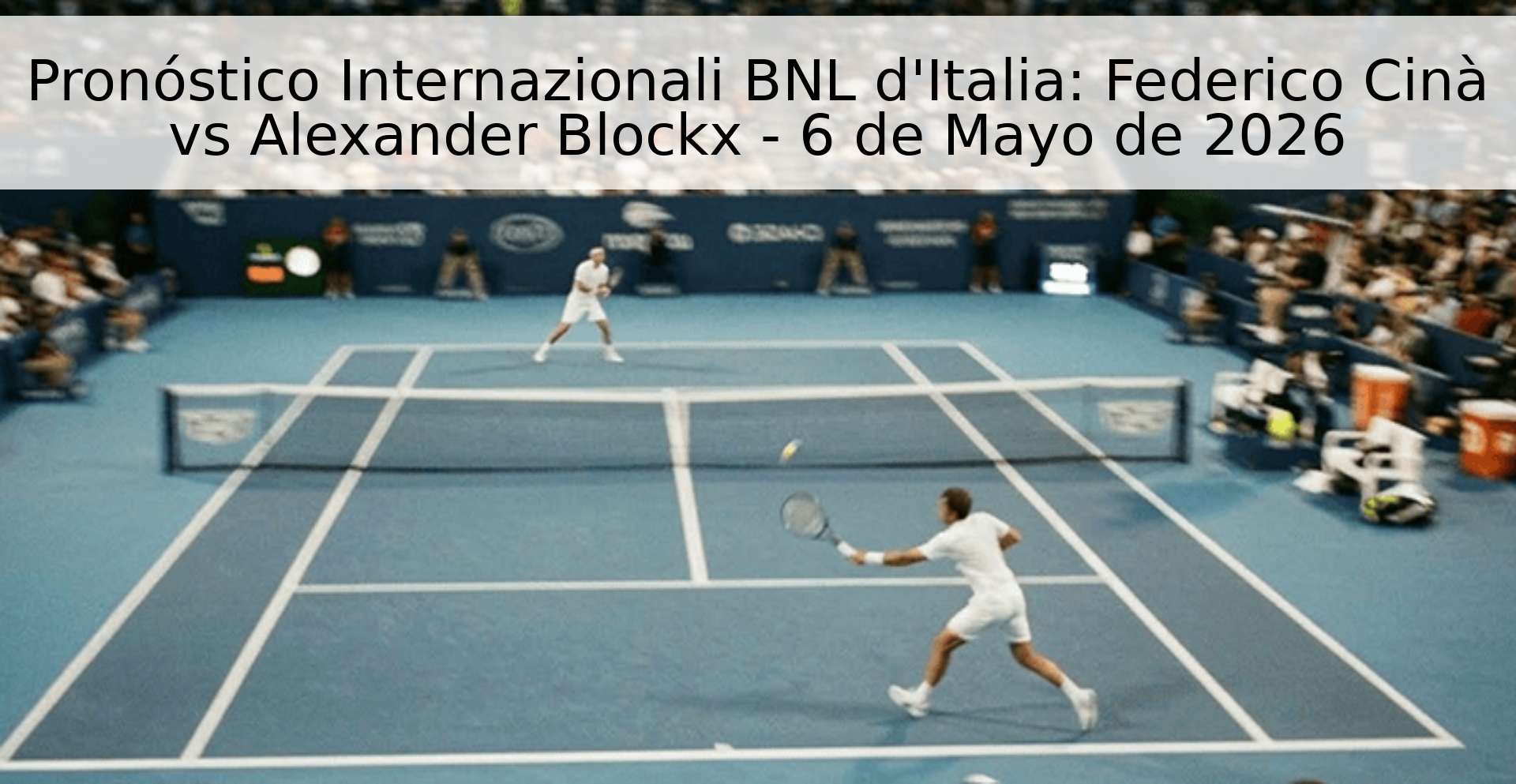 Pronóstico Internazionali BNL d'Italia: Federico Cinà vs Alexander Blockx - 6 de Mayo de 2026