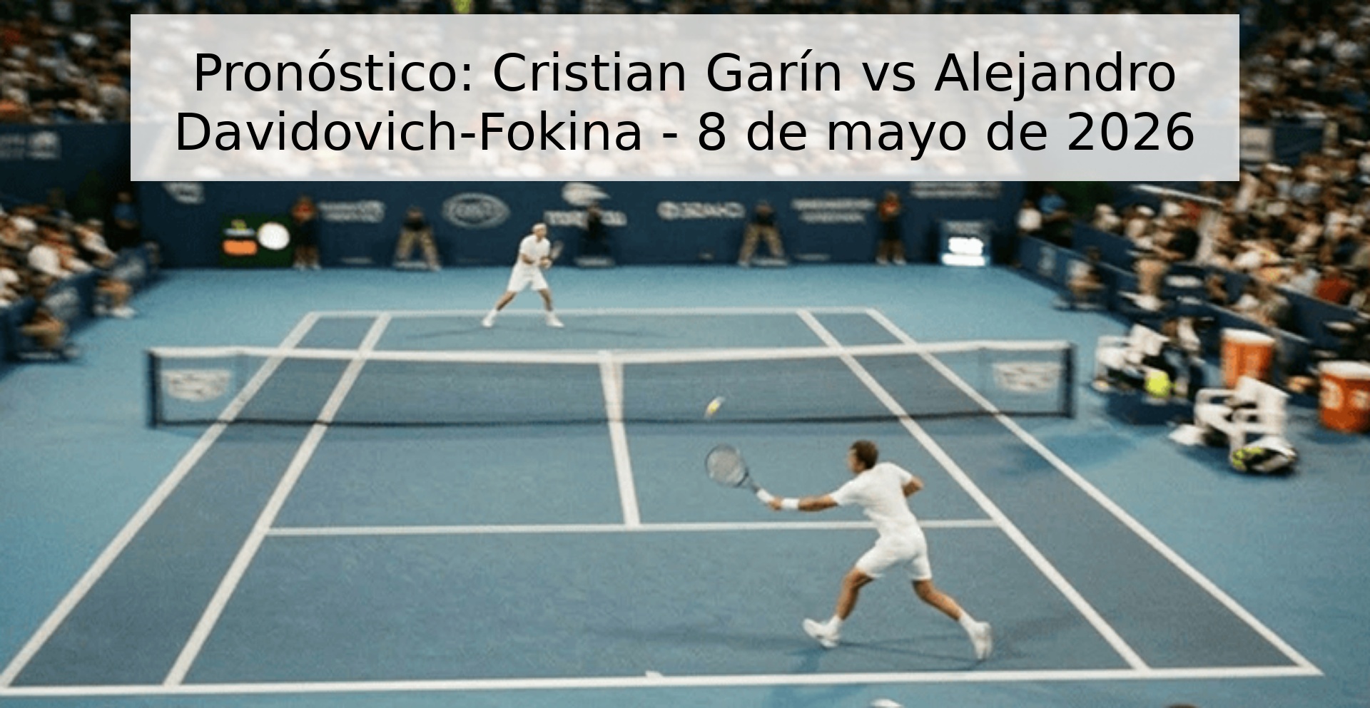 Pronóstico: Cristian Garín vs Alejandro Davidovich-Fokina - 8 de mayo de 2026