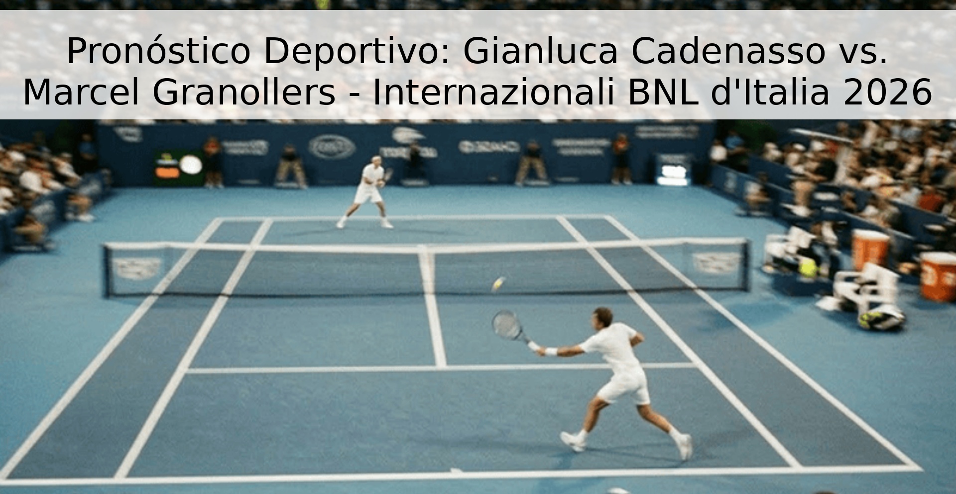 Pronóstico Deportivo: Gianluca Cadenasso vs. Marcel Granollers - Internazionali BNL d'Italia 2026 Pronóstico Deportivo: Gianluca Cadenasso vs. Marcel Granollers - Internazionali BNL d'Italia 2026