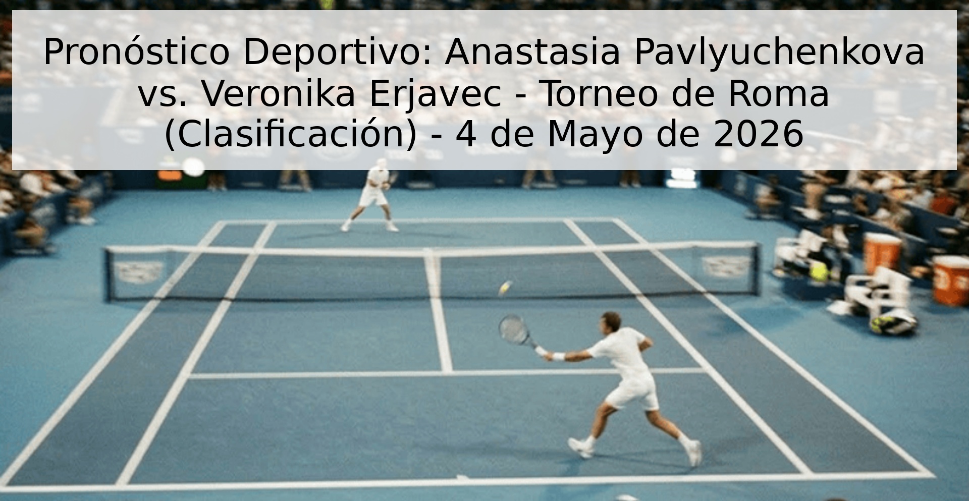 Pronóstico Deportivo: Anastasia Pavlyuchenkova vs. Veronika Erjavec - Torneo de Roma (Clasificación) - 4 de Mayo de 2026 Pronóstico Deportivo: Anastasia Pavlyuchenkova vs. Veronika Erjavec - Torneo de Roma (Clasificación) - 4 de Mayo de 2026