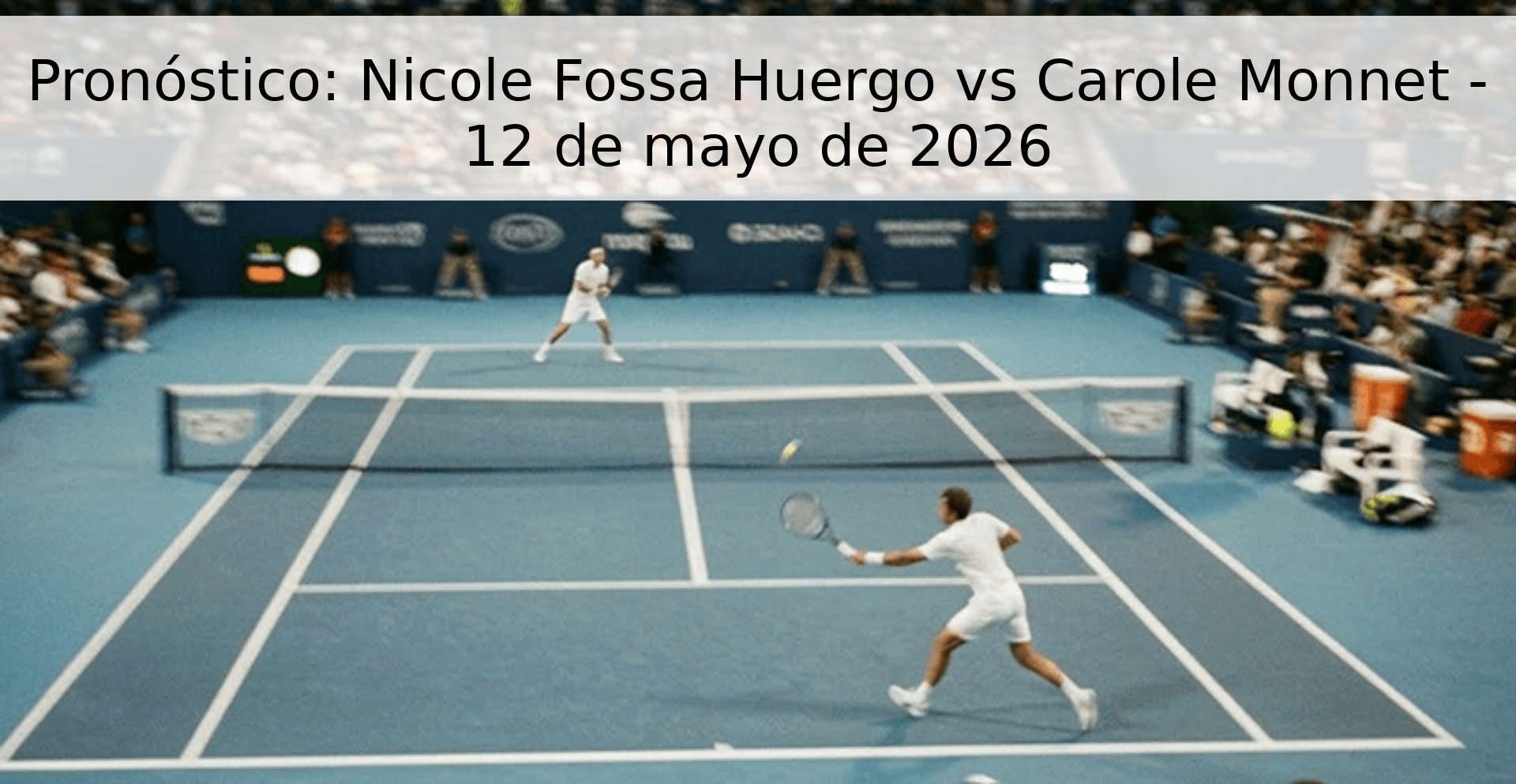 Pronóstico: Nicole Fossa Huergo vs Carole Monnet - 12 de mayo de 2026 Pronóstico: Nicole Fossa Huergo vs Carole Monnet - 12 de mayo de 2026