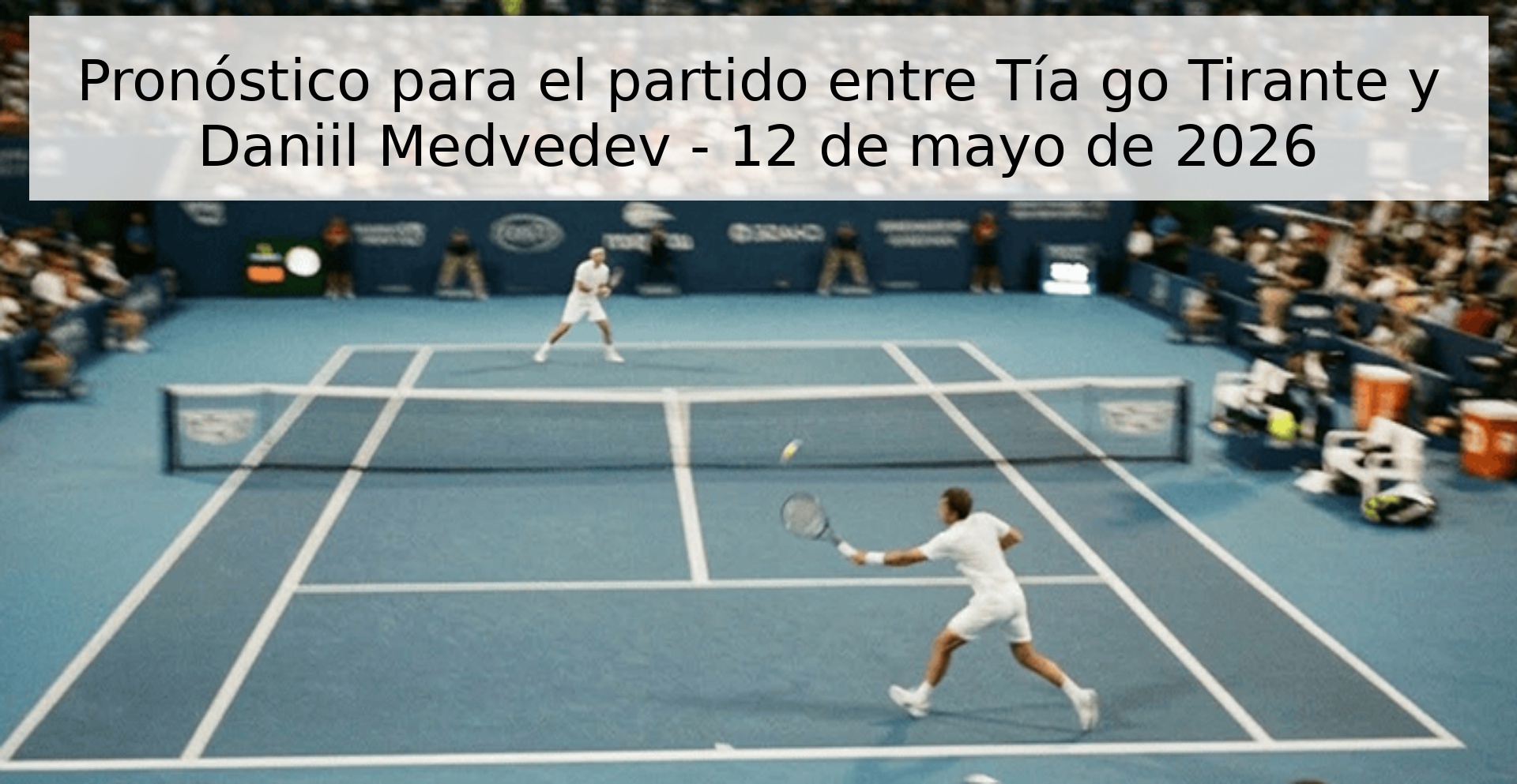 Pronóstico para el partido entre Tía go Tirante y Daniil Medvedev - 12 de mayo de 2026