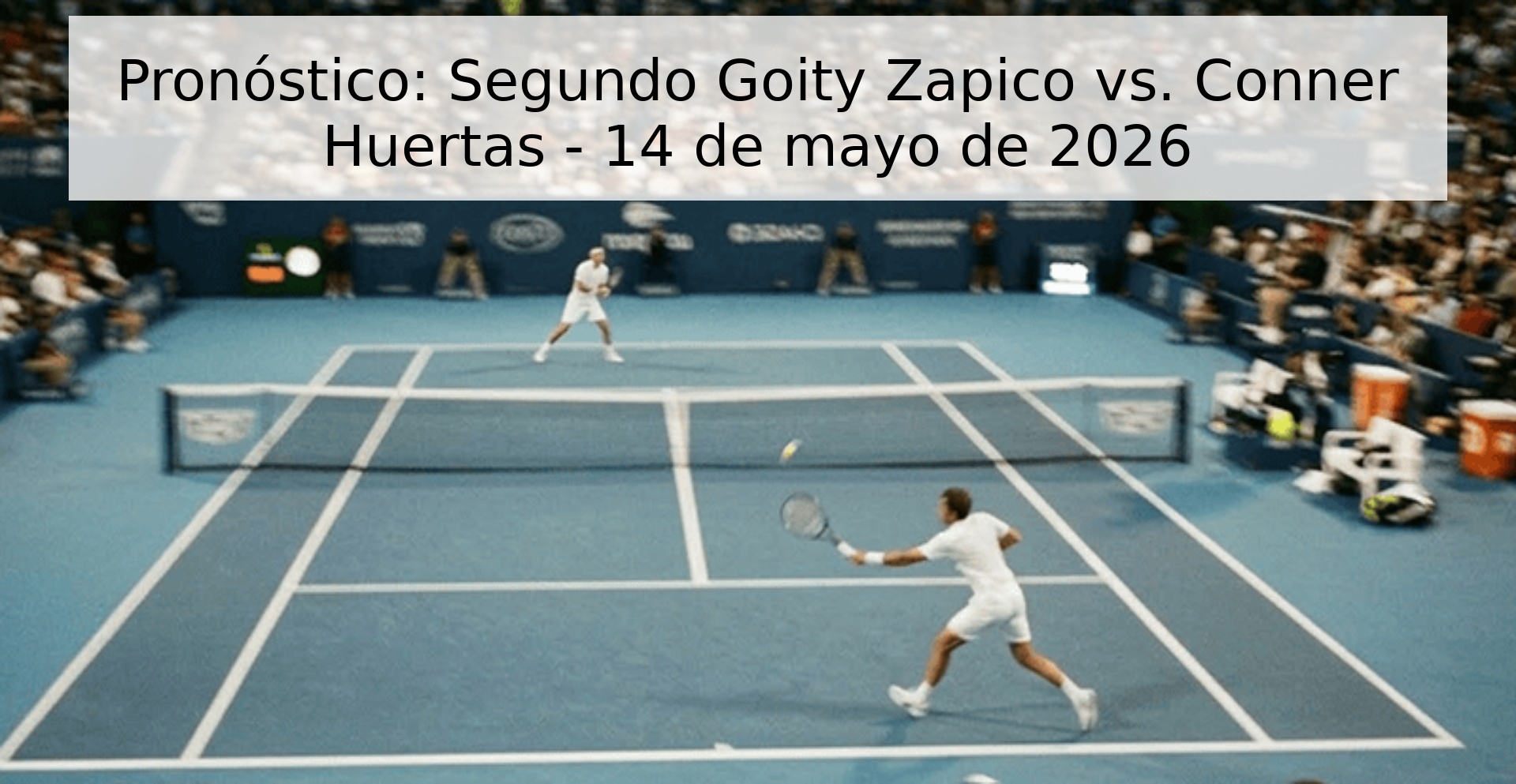 Pronóstico: Segundo Goity Zapico vs. Conner Huertas - 14 de mayo de 2026