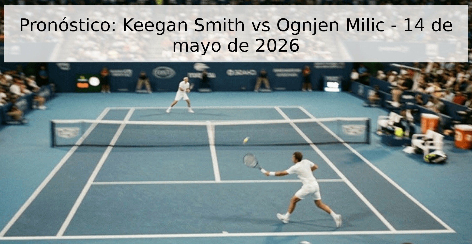Pronóstico: Keegan Smith vs Ognjen Milic - 14 de mayo de 2026