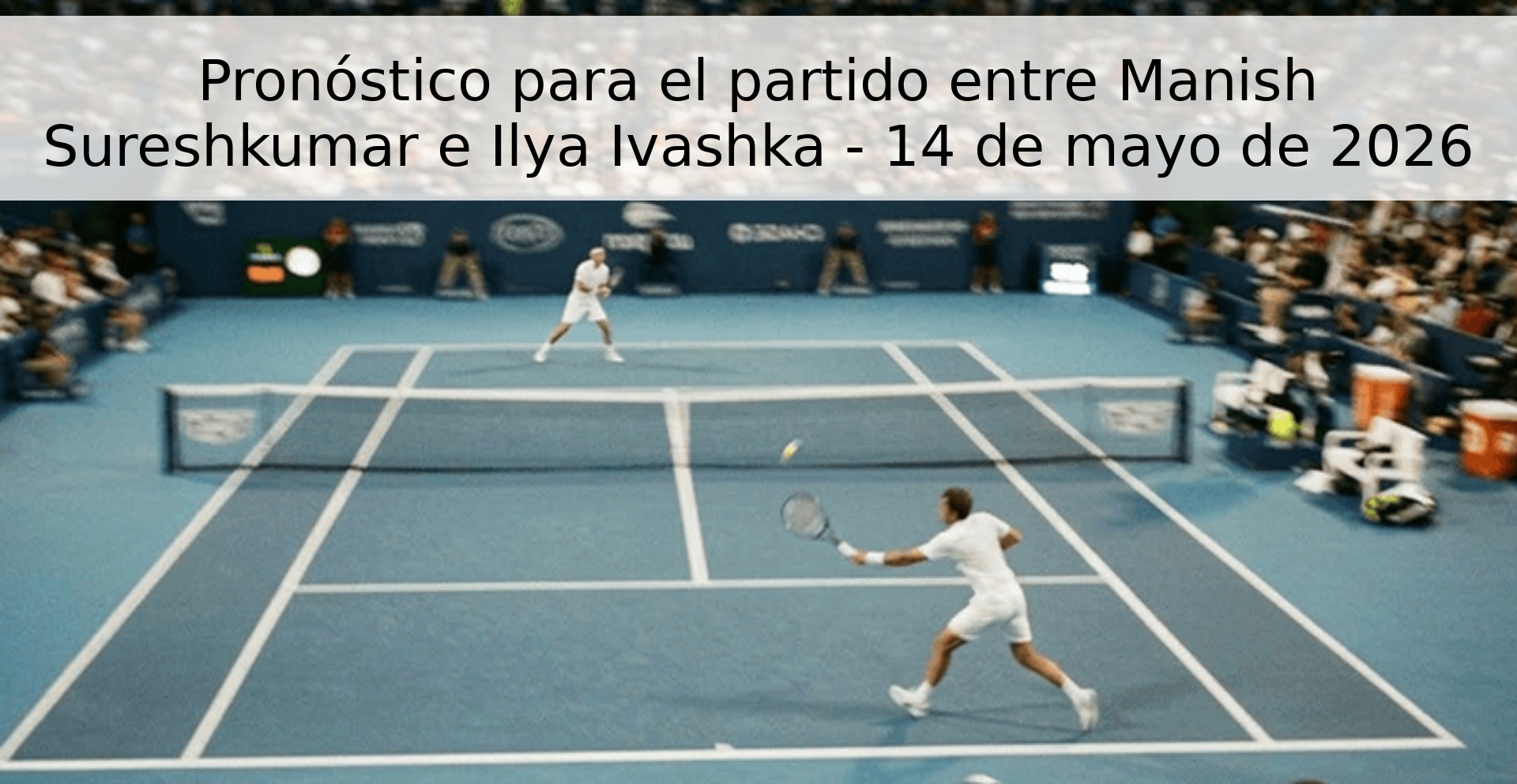 Pronóstico para el partido entre Manish Sureshkumar e Ilya Ivashka - 14 de mayo de 2026