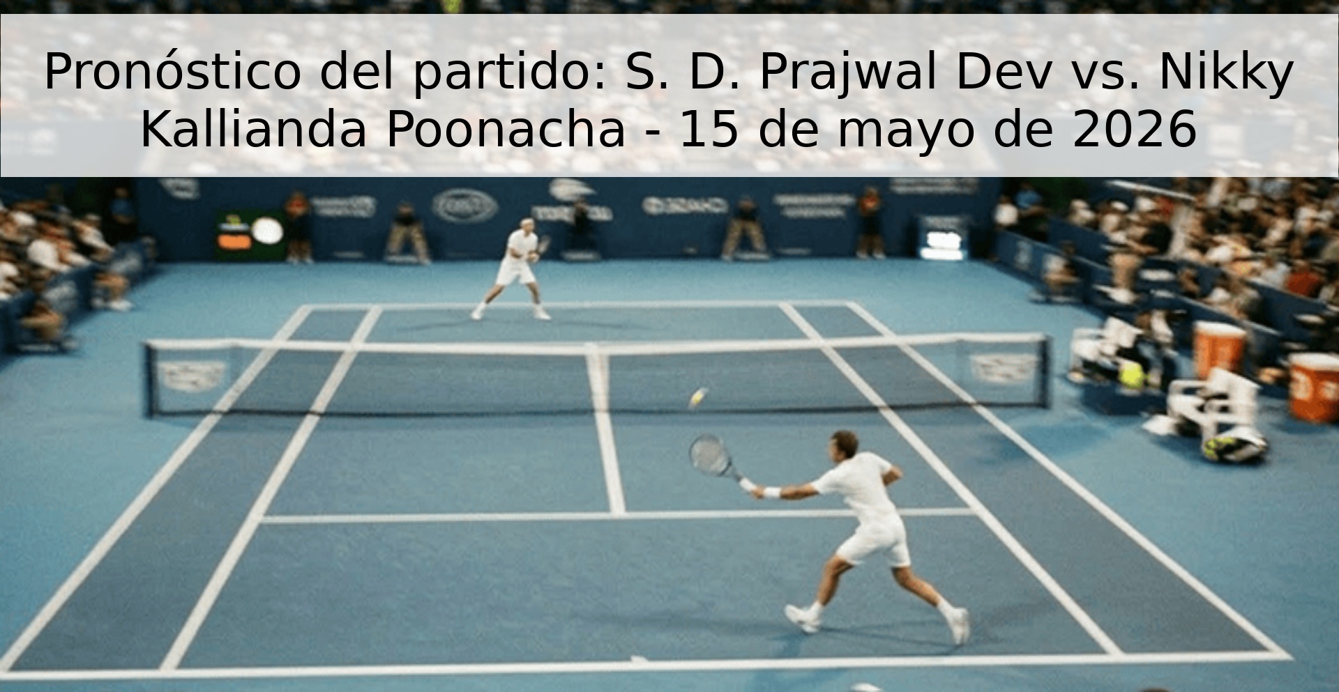 Pronóstico del partido: S. D. Prajwal Dev vs. Nikky Kallianda Poonacha - 15 de mayo de 2026