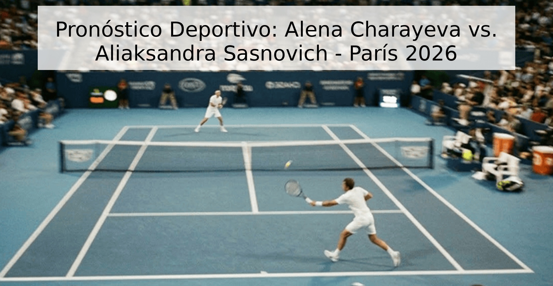 Pronóstico Deportivo: Alena Charayeva vs. Aliaksandra Sasnovich - París 2026 Pronóstico Deportivo: Alena Charayeva vs. Aliaksandra Sasnovich - París 2026