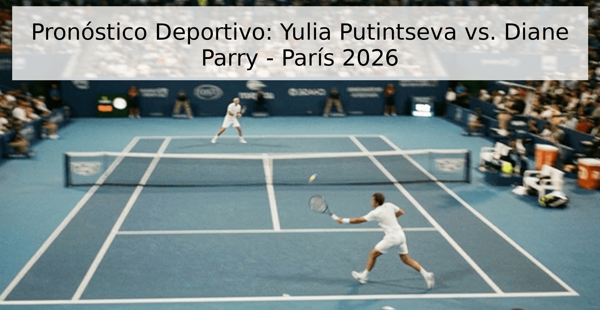 Pronóstico Deportivo: Yulia Putintseva vs. Diane Parry - París 2026