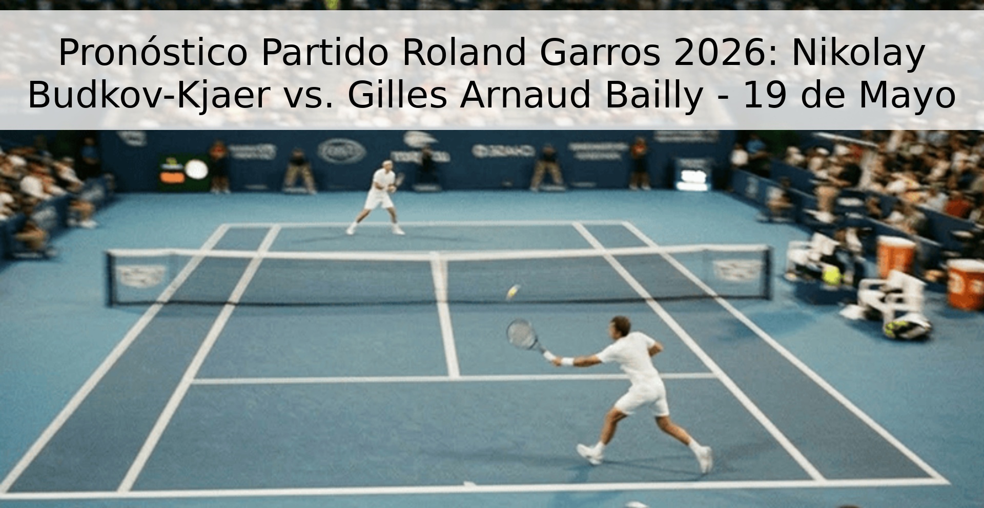 Pronóstico Partido Roland Garros 2026: Nikolay Budkov-Kjaer vs. Gilles Arnaud Bailly - 19 de Mayo