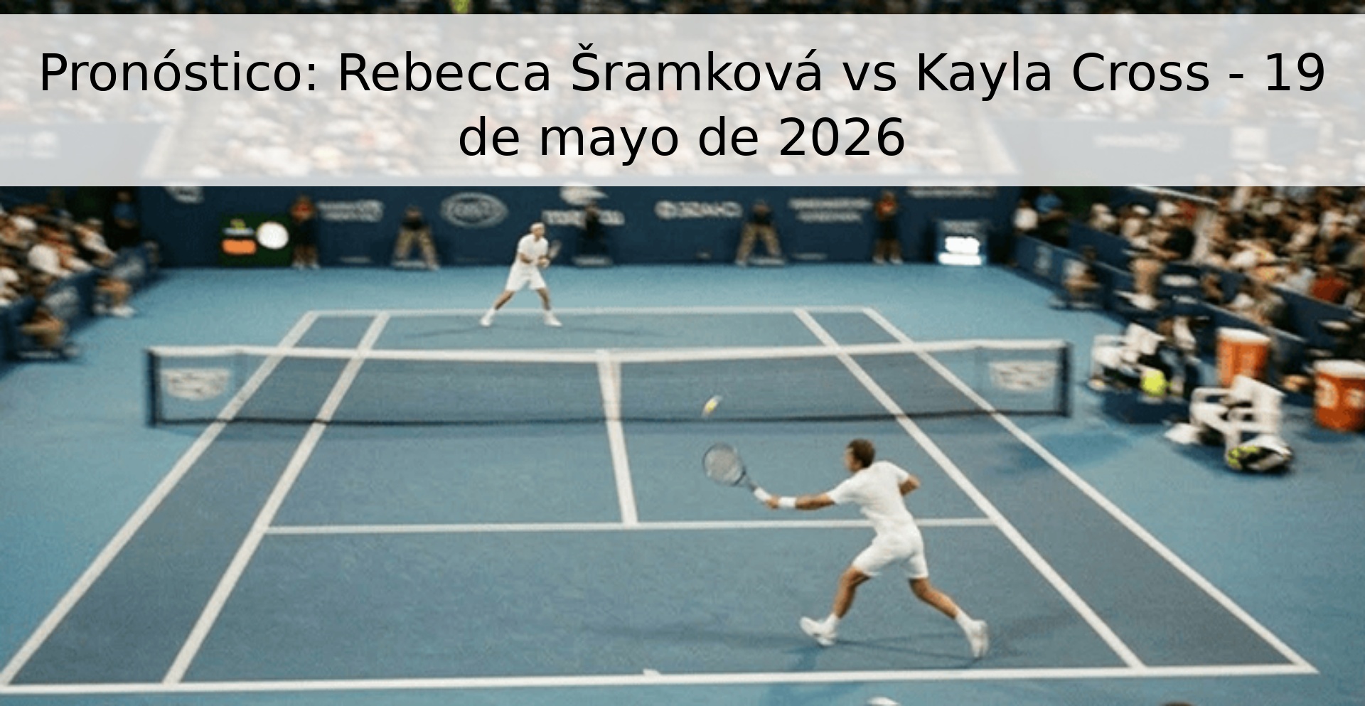 Pronóstico: Rebecca Šramková vs Kayla Cross - 19 de mayo de 2026 Pronóstico: Rebecca Šramková vs Kayla Cross - 19 de mayo de 2026