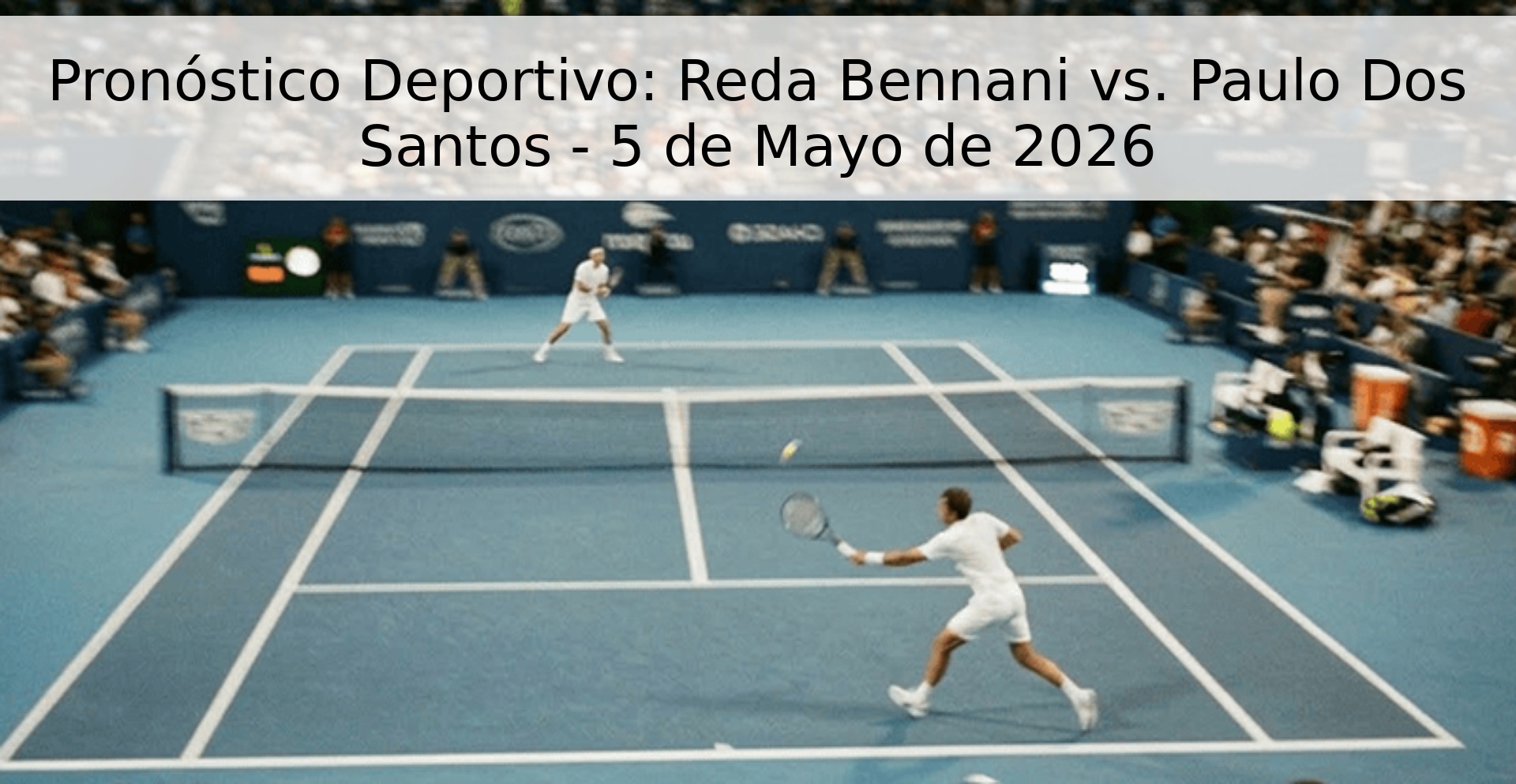 Pronóstico Deportivo: Reda Bennani vs. Paulo Dos Santos - 5 de Mayo de 2026 Pronóstico Deportivo: Reda Bennani vs. Paulo Dos Santos - 5 de Mayo de 2026