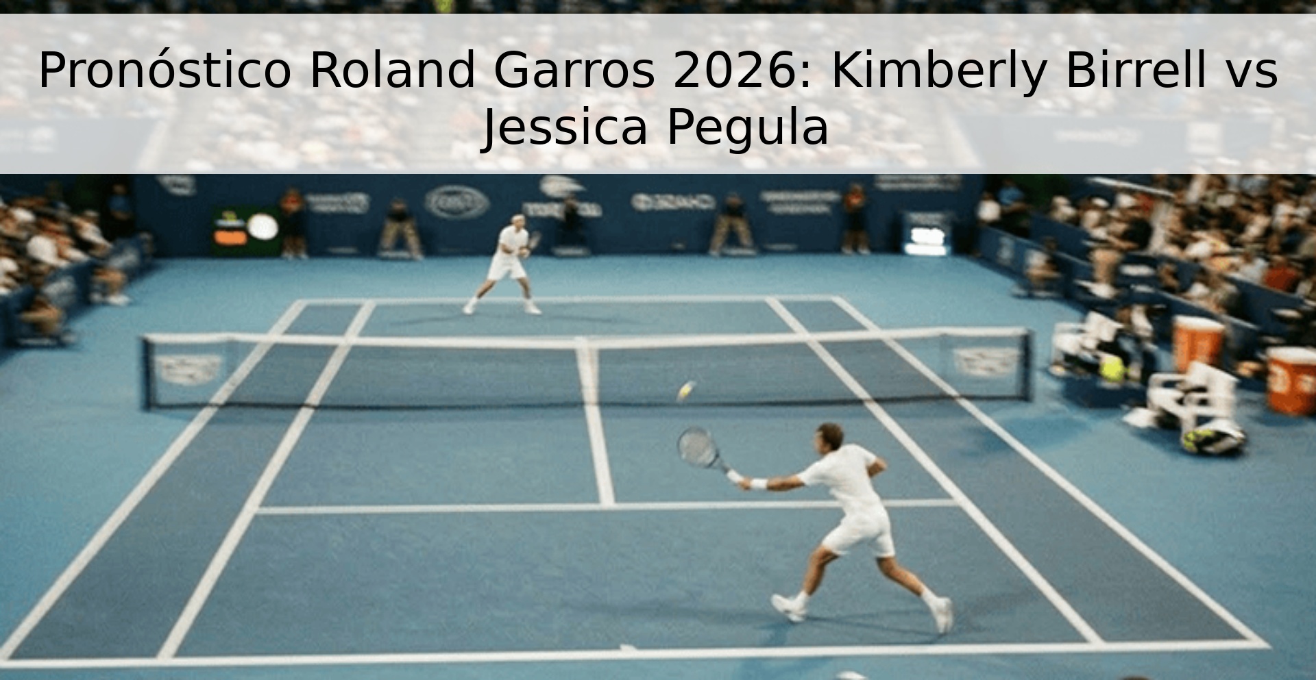 Pronóstico Roland Garros 2026: Kimberly Birrell vs Jessica Pegula