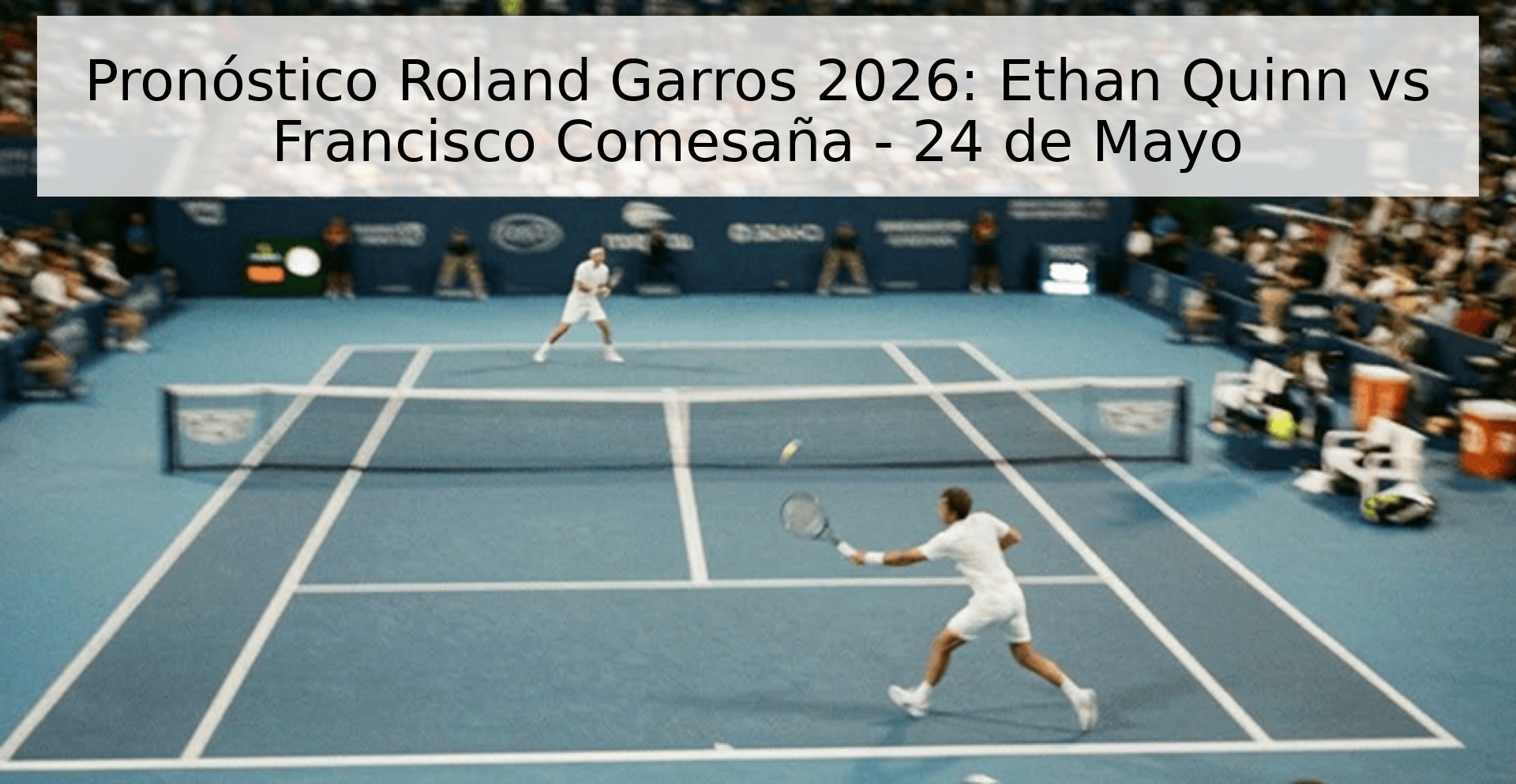 Pronóstico Roland Garros 2026: Ethan Quinn vs Francisco Comesaña - 24 de Mayo