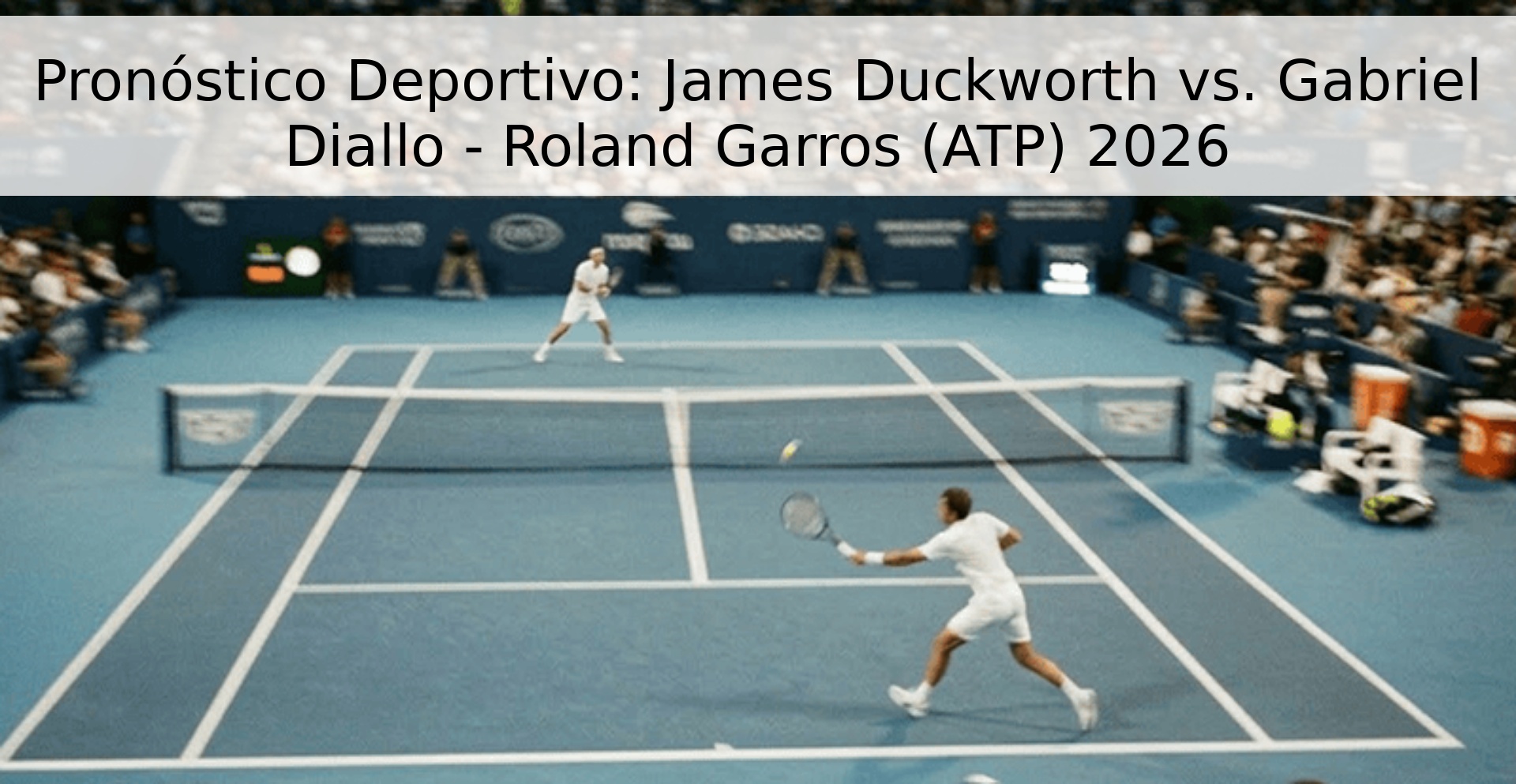 Pronóstico Deportivo: James Duckworth vs. Gabriel Diallo - Roland Garros (ATP) 2026 Pronóstico Deportivo: James Duckworth vs. Gabriel Diallo - Roland Garros (ATP) 2026