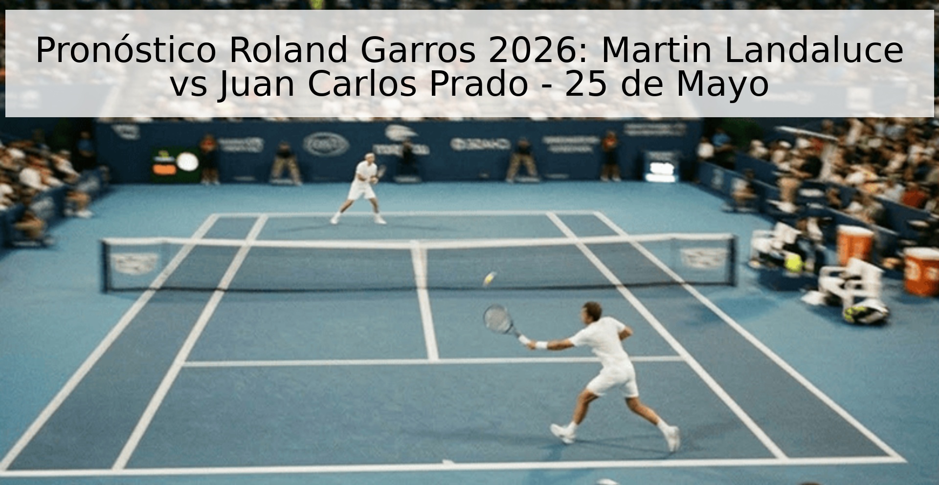 Pronóstico Roland Garros 2026: Martin Landaluce vs Juan Carlos Prado - 25 de Mayo Pronóstico Roland Garros 2026: Martin Landaluce vs Juan Carlos Prado - 25 de Mayo