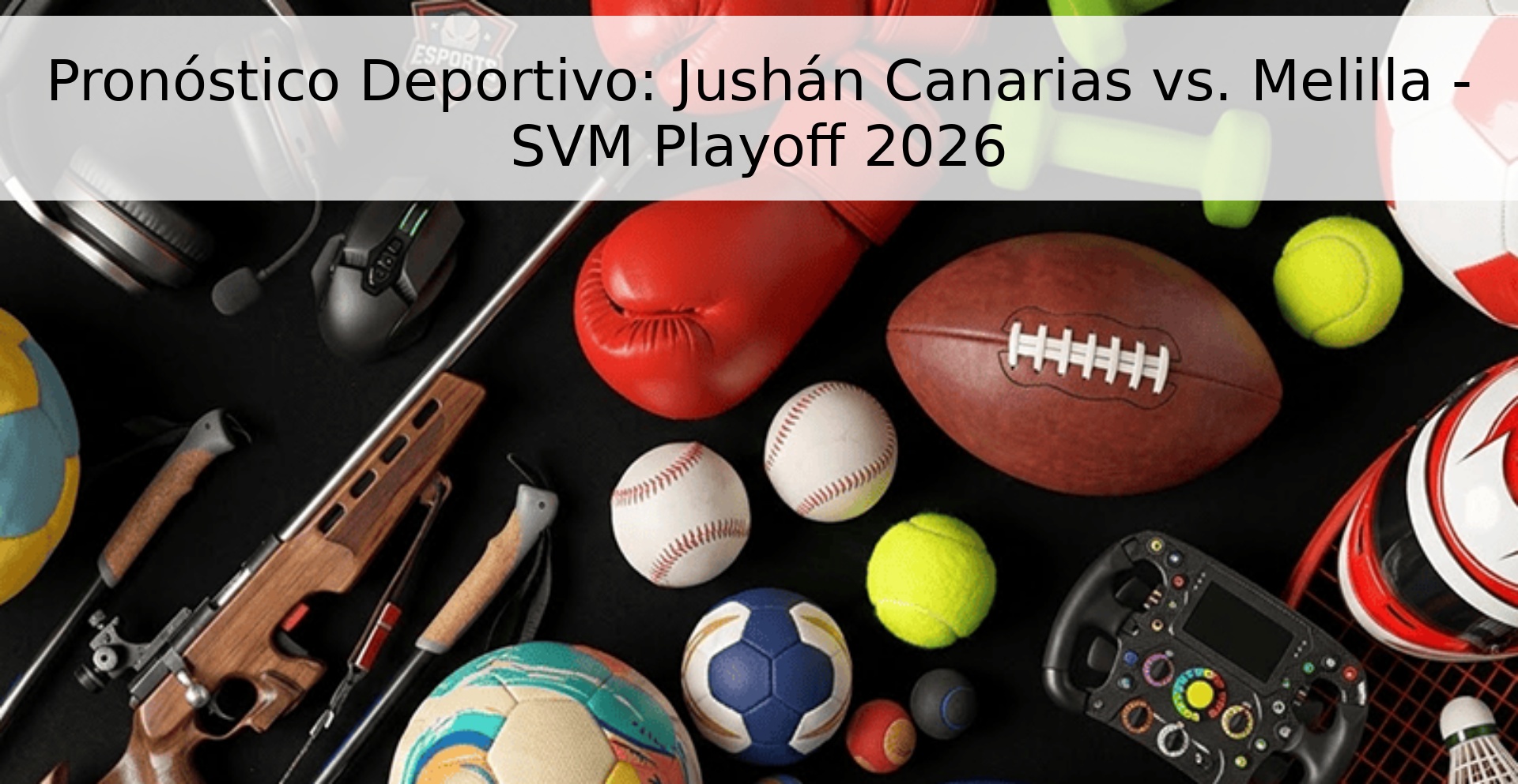Pronóstico Deportivo: Jushán Canarias vs. Melilla - SVM Playoff 2026