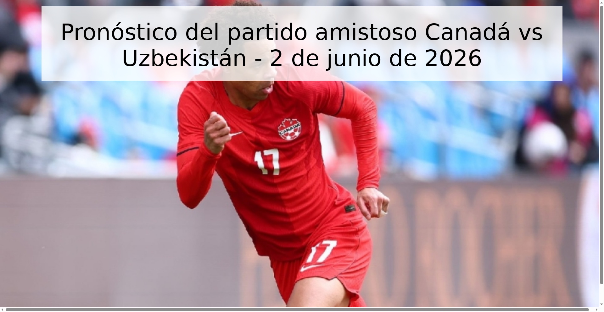 Pronóstico del partido amistoso Canadá vs Uzbekistán - 2 de junio de 2026
