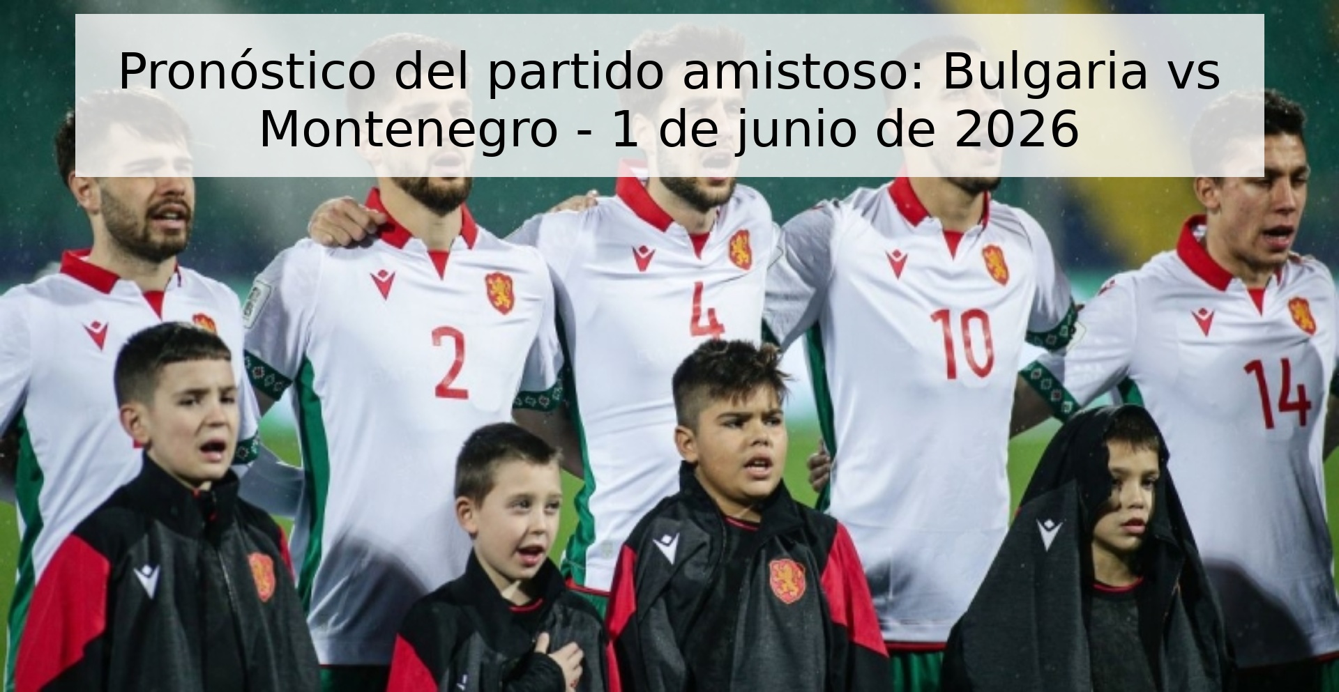 Pronóstico del partido amistoso: Bulgaria vs Montenegro - 1 de junio de 2026