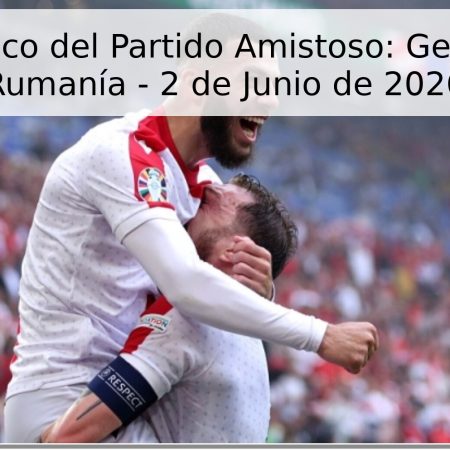 Pronóstico del Partido Amistoso: Georgia vs Rumanía – 2 de Junio de 2026