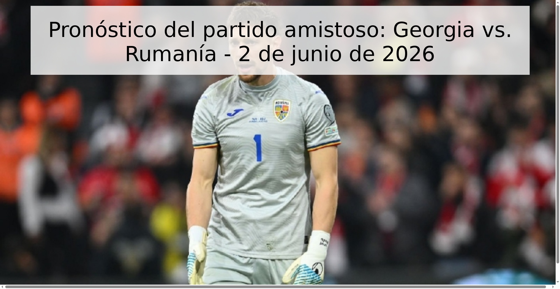 Pronóstico del partido amistoso: Georgia vs. Rumanía - 2 de junio de 2026 Pronóstico del partido amistoso: Georgia vs. Rumanía - 2 de junio de 2026