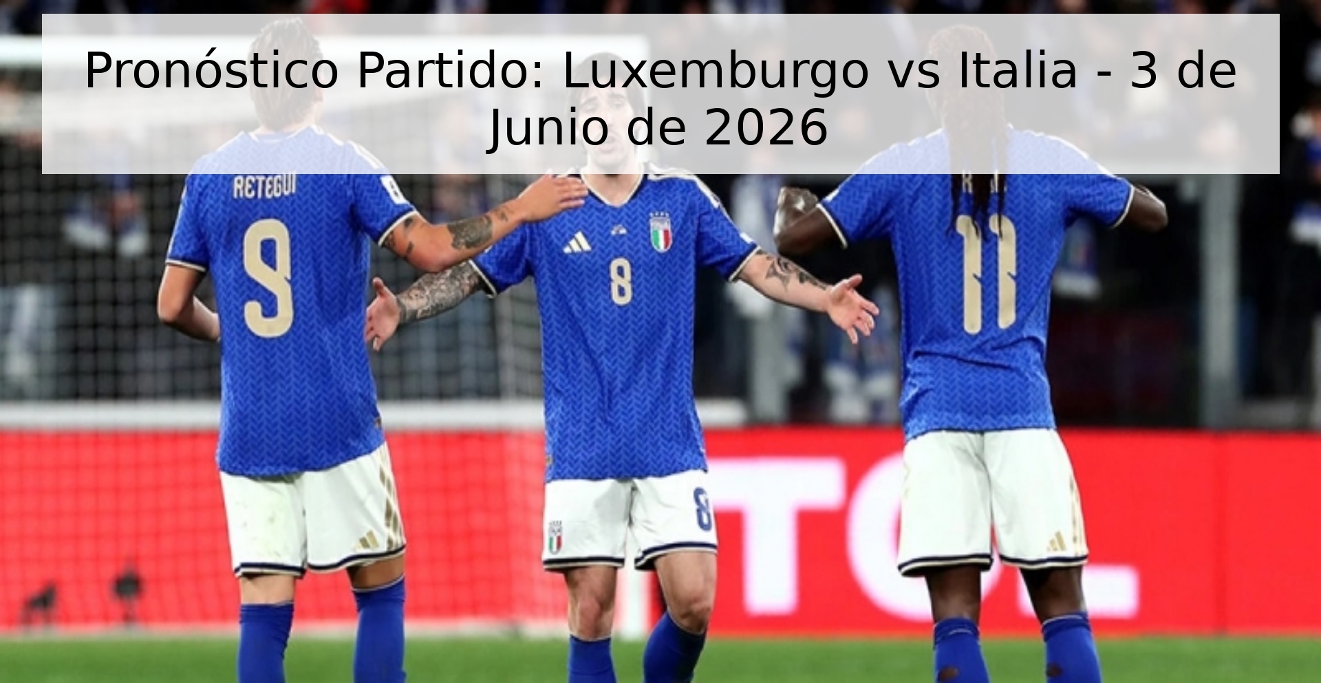 Pronóstico Partido: Luxemburgo vs Italia - 3 de Junio de 2026
