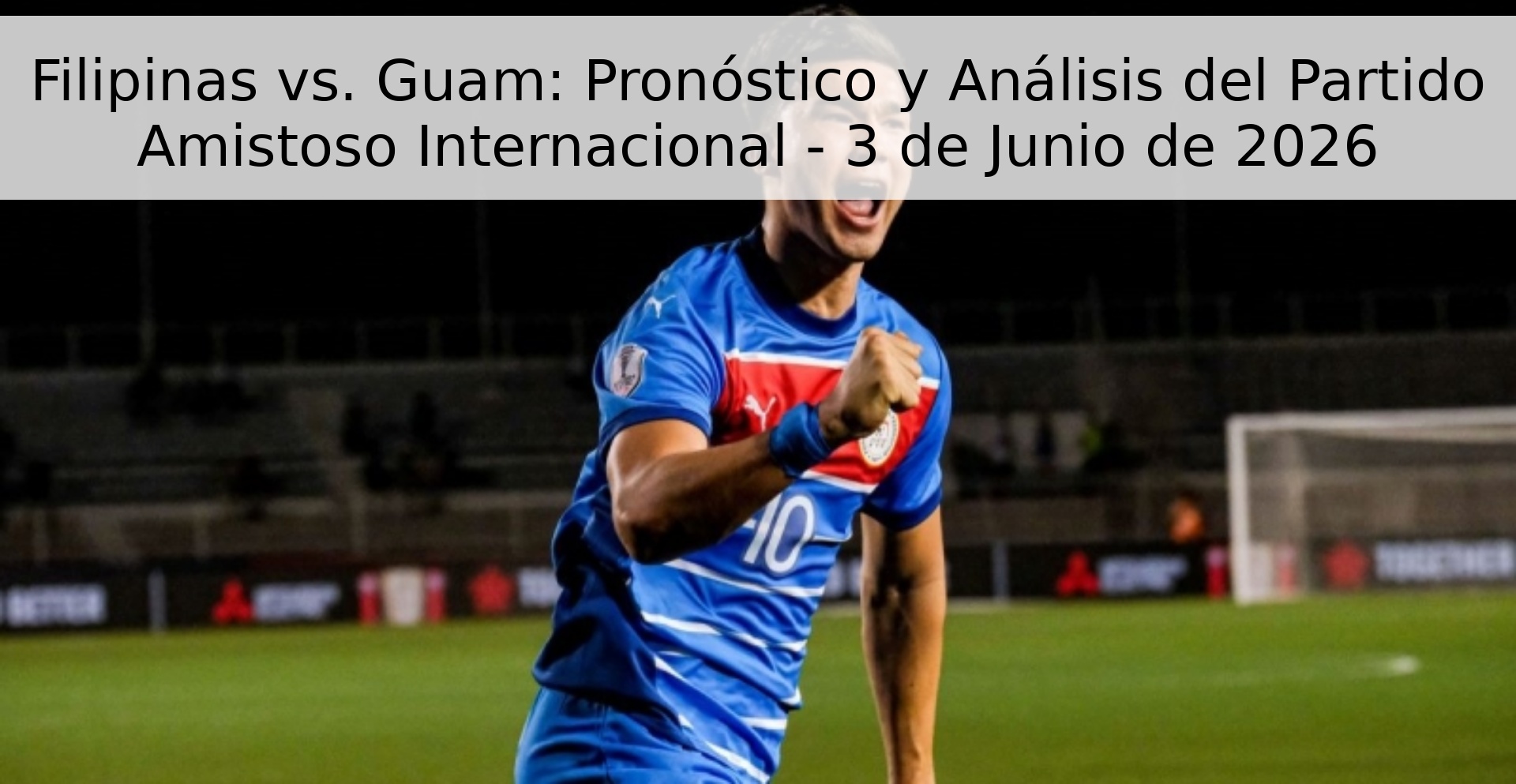 Filipinas vs. Guam: Pronóstico y Análisis del Partido Amistoso Internacional - 3 de Junio de 2026