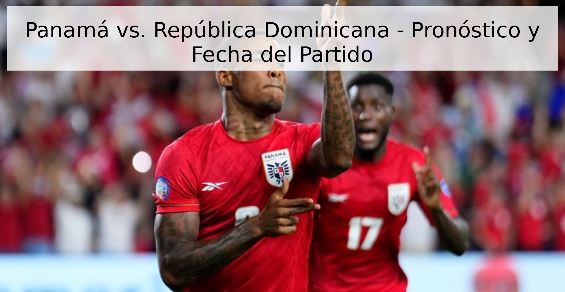 Panamá vs. República Dominicana - Pronóstico y Fecha del Partido