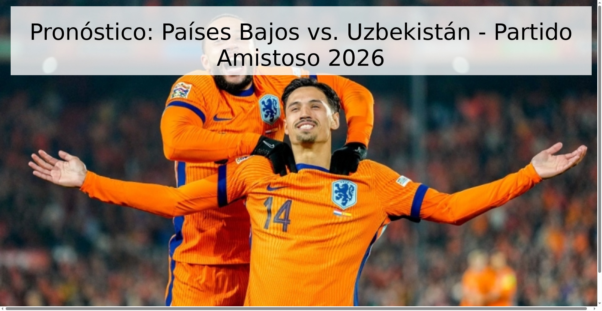 Pronóstico: Países Bajos vs. Uzbekistán - Partido Amistoso 2026 Pronóstico: Países Bajos vs. Uzbekistán - Partido Amistoso 2026
