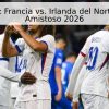 Pronóstico: Francia vs. Irlanda del Norte – Partido Amistoso 2026