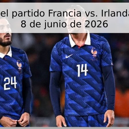 Pronóstico del partido Francia vs. Irlanda del Norte – 8 de junio de 2026