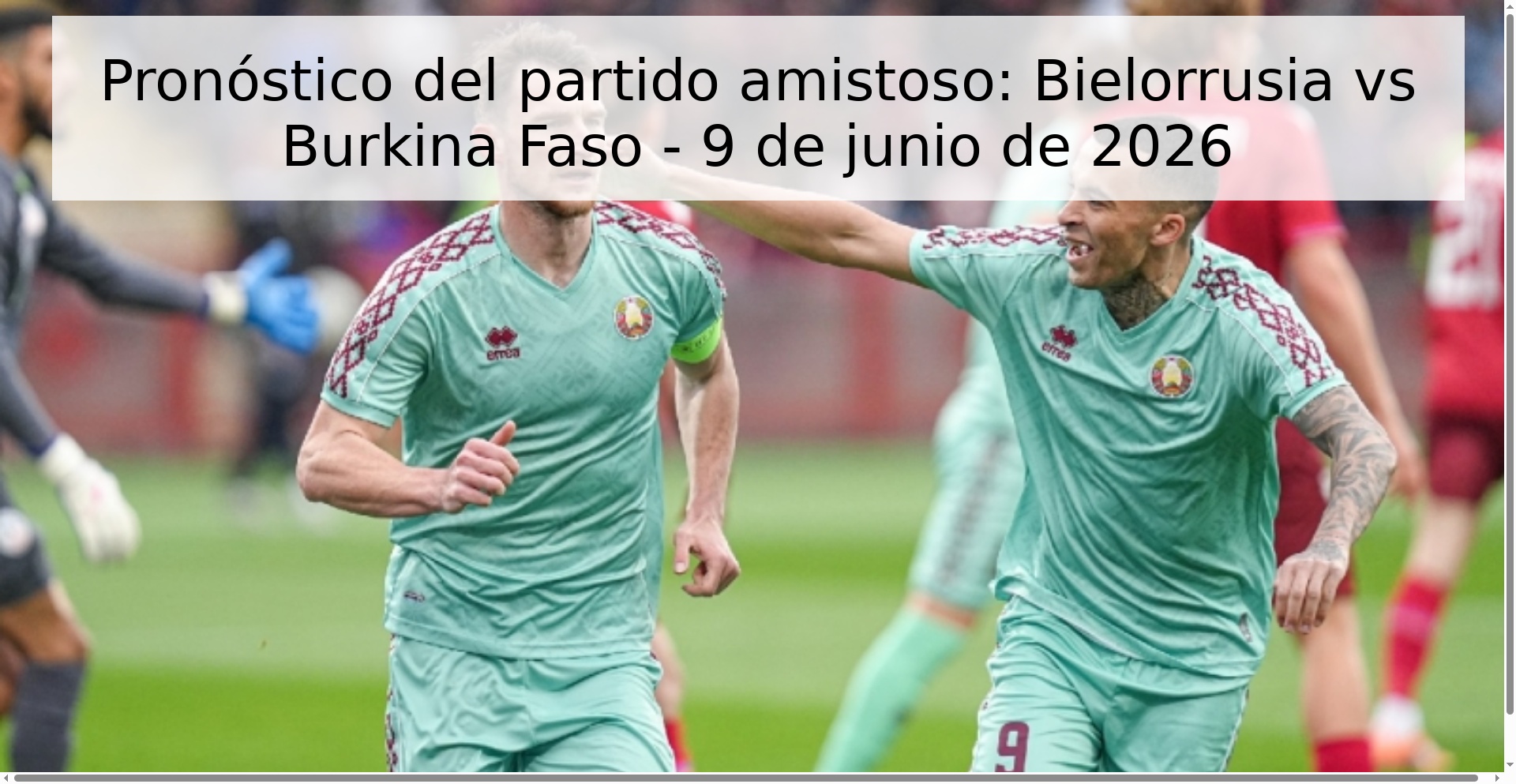 Pronóstico del partido amistoso: Bielorrusia vs Burkina Faso - 9 de junio de 2026 Pronóstico del partido amistoso: Bielorrusia vs Burkina Faso - 9 de junio de 2026