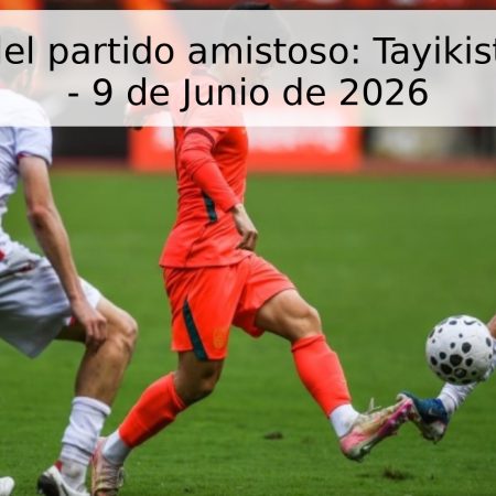 Pronóstico del partido amistoso: Tayikistán vs. India – 9 de Junio de 2026