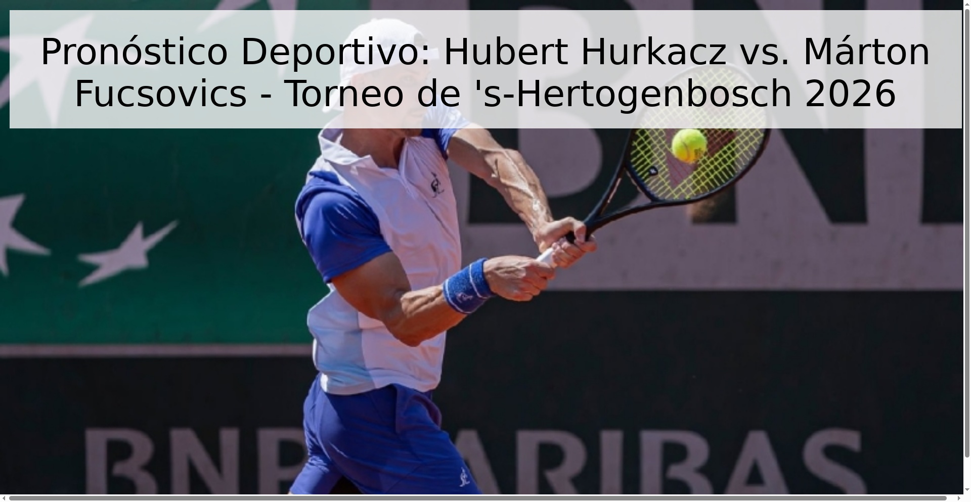 Pronóstico Deportivo: Hubert Hurkacz vs. Márton Fucsovics - Torneo de 's-Hertogenbosch 2026