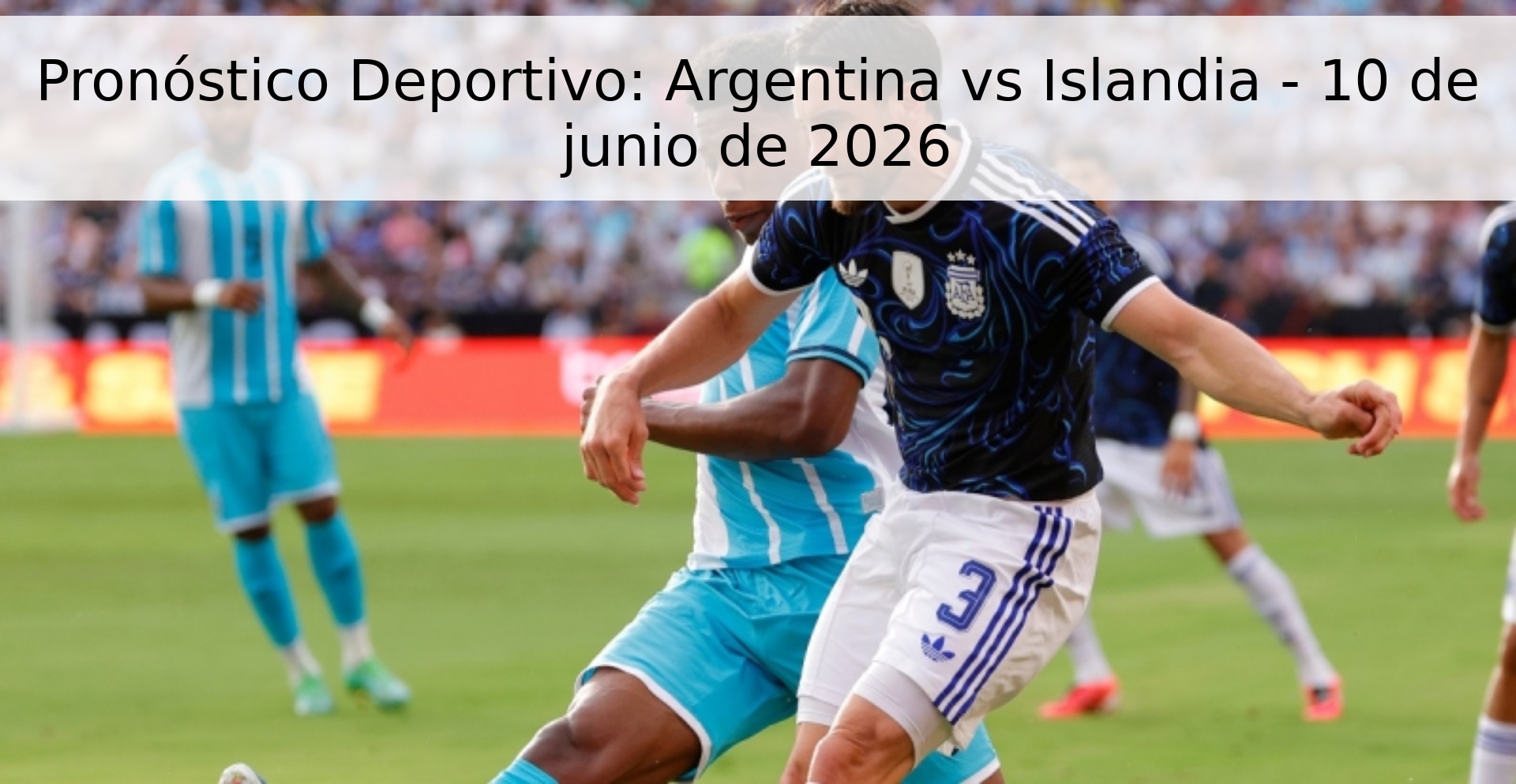 Pronóstico Deportivo: Argentina vs Islandia - 10 de junio de 2026 Pronóstico Deportivo: Argentina vs Islandia - 10 de junio de 2026