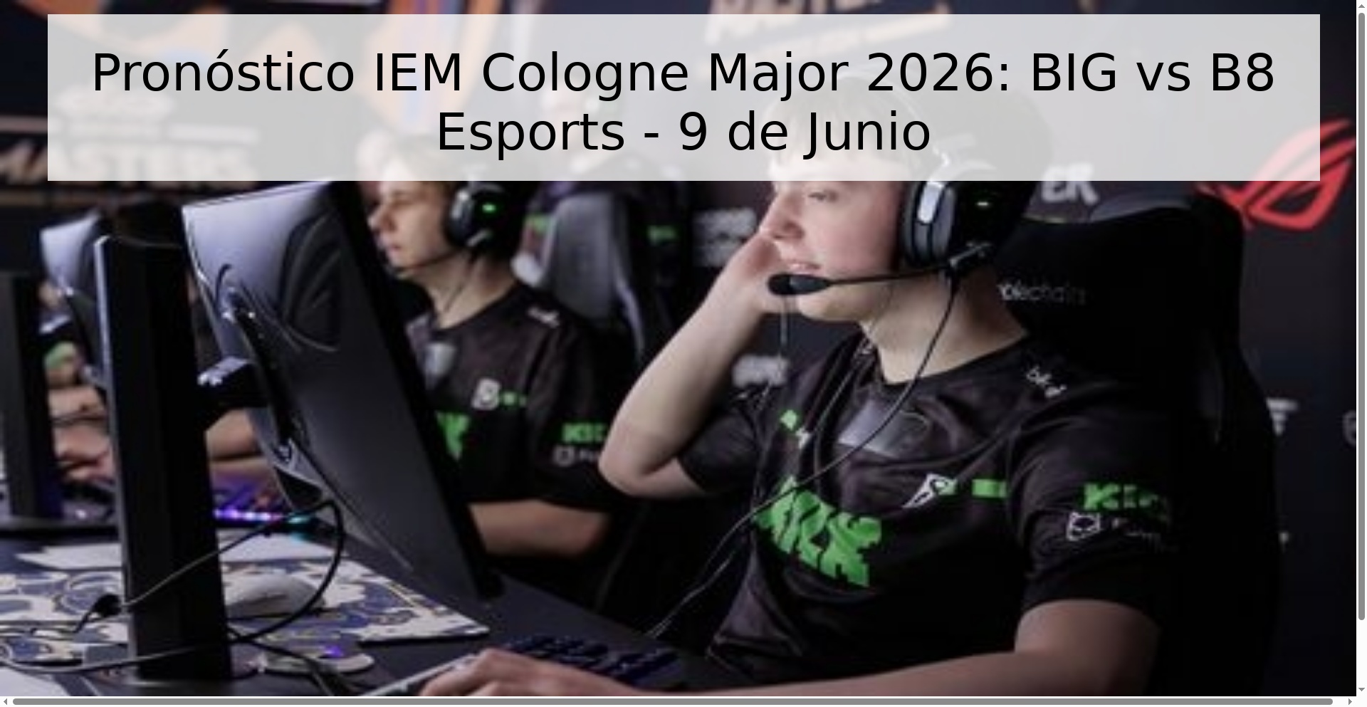 Pronóstico IEM Cologne Major 2026: BIG vs B8 Esports - 9 de Junio