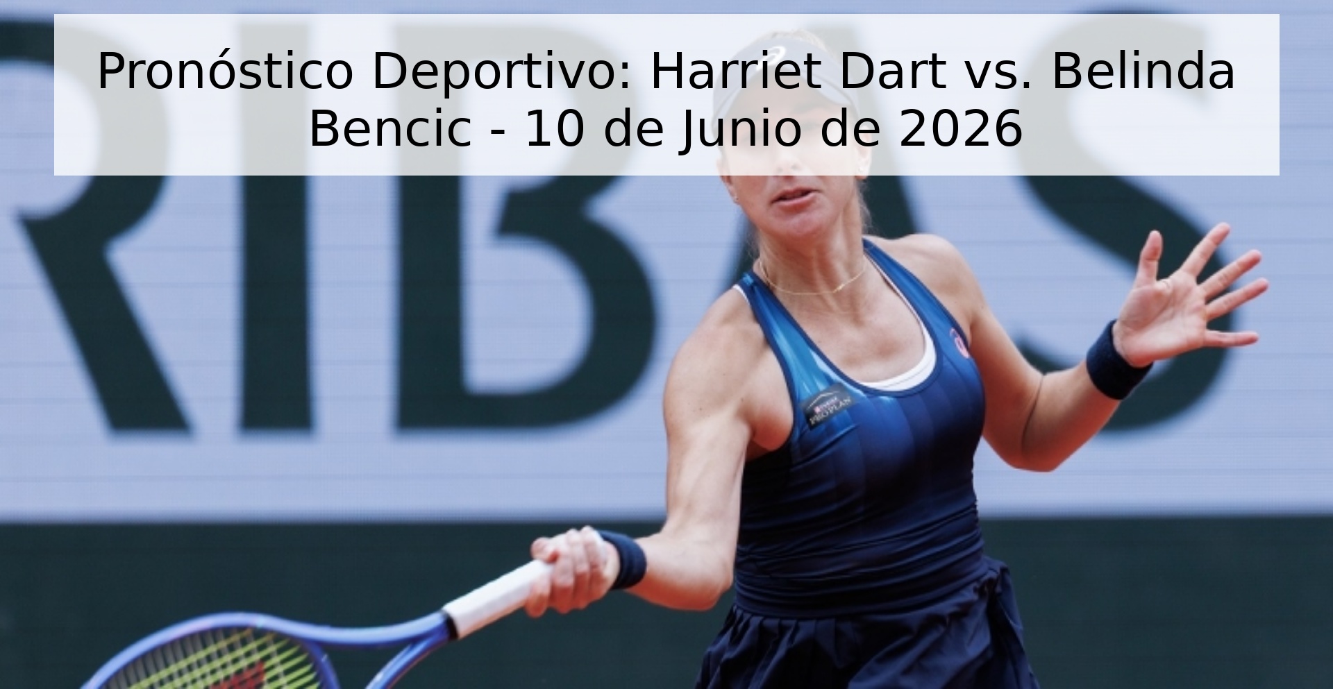 Pronóstico Deportivo: Harriet Dart vs. Belinda Bencic - 10 de Junio de 2026