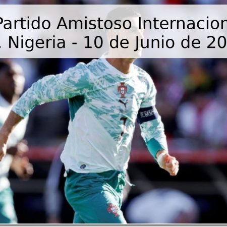 Pronóstico Partido Amistoso Internacional: Portugal vs. Nigeria – 10 de Junio de 2026
