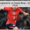 Pronóstico: Inglaterra vs Costa Rica – 10 de junio de 2026