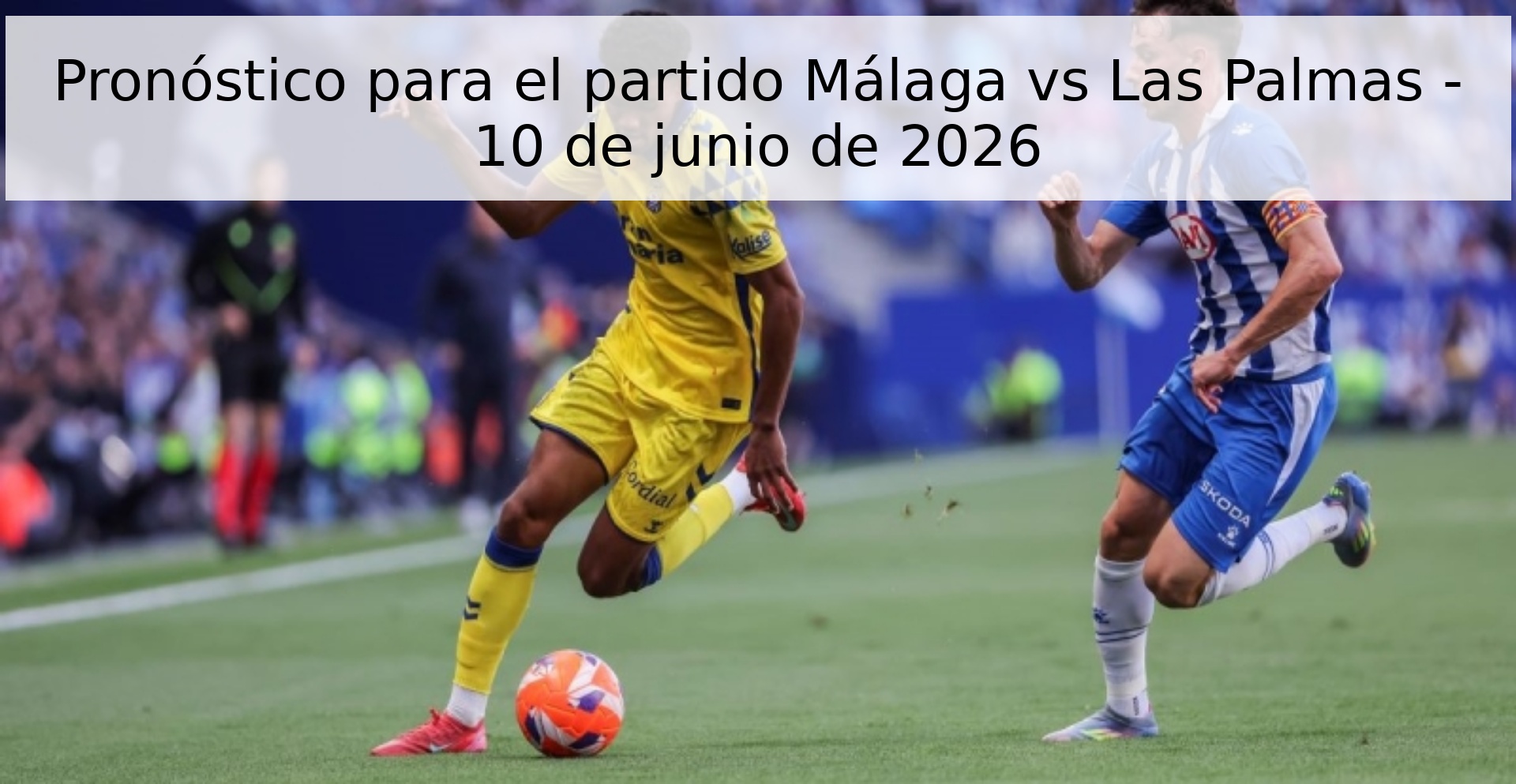 Pronóstico para el partido Málaga vs Las Palmas - 10 de junio de 2026 Pronóstico para el partido Málaga vs Las Palmas - 10 de junio de 2026